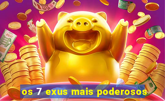 os 7 exus mais poderosos